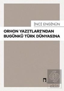 Orhon Yazıtları'ndan Bugünkü Türk Dünyasına