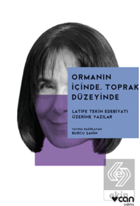 Ormanın İçinde, Toprak Düzeyinde: Latife Tekin Edebiyatı Üzerine