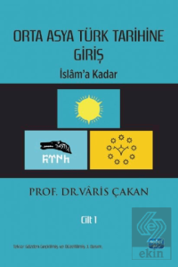 Orta Asya Türk Tarihine Giriş : Cilt 1 - İslam'a Kadar