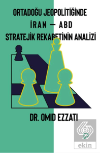 Ortadoğu Jeopolitiğinde İran – ABD Stratejik Rekabetinin Analizi