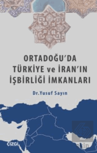 Ortadoğu'da Türkiye ve İran'ın İşbirliği İmkanları
