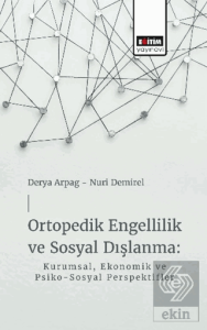 Ortopedik Engellilik ve Sosyal Dışlanma: Kurumsal, Ekonomik ve Psiko-Sosyal Perspektifler