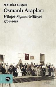 Osmanlı Arapları: Hilafet-Siyaset Milliyet 1798-19