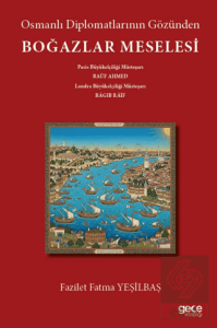 Osmanlı Diplomatlarının Gözünden Boğazlar Meselesi