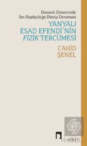 Osmanlı Döneminde İbn Rüşdçülüğe Dönüş Denemesi Yanyalı Esad Efendi'nin Fizik Tercümesi