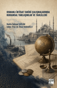 Osmanlı İktisat Tarihi Çalışmalarında Kuramsal Yaklaşımlar ve Tahlilleri