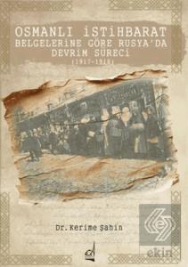 Osmanlı İstihbarat Belgelerine Göre Rusya'da Devrim Süreci (1917-1918)