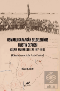 Osmanlı Karargah Belgelerinde Filistin Cephesi (Şeria Muharebeleri 1917-1918)