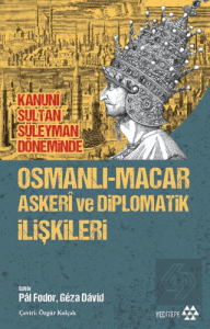 Osmanlı-Macar Askeri ve Diplomatik İlişkileri