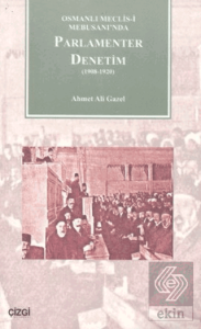 Osmanlı Meclisi-i Mebusanında Parlamenter Denetim (1908-1920)