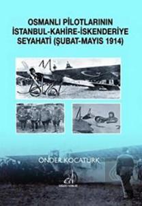 Osmanlı Pilotlarının İstanbul - Kahire - İskenderi