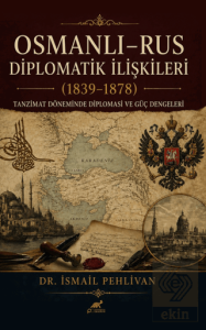 Osmanlı Rus – Diplomatik İlişkiler (1839-1878)