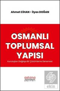Osmanlı Toplumsal Yapısı: Kuruluştan Dağılışa Bir 