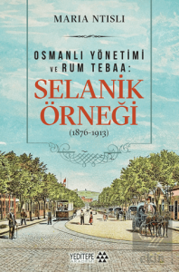 Osmanlı Yönetimi ve Rum Tebaa: Selanik Örneği (1876-1913)