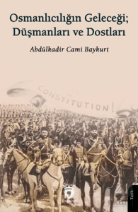 Osmanlıcılığın Geleceği; Düşmanları ve Dostları