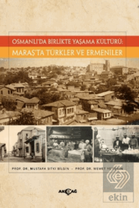 Osmanlı'da Birlikte Yaşama Kültürü: Maraş'ta Türkler ve Ermeniler