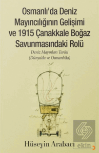 Osmanlı'da Deniz Mayıncılığının Gelişimi ve 1915 Çanakkale Boğaz Savunmasındaki Rolü