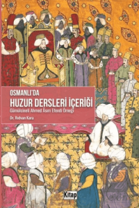Osmanlıda Huzur Dersleri İçeriği - Gümülcineli Ahmed Asım Efendi Örneği