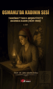 Osmanlı'da Kadının Sesi: Tanzimat'tan 2. Meşrutiyet'e Basında Kadın (1839-1908)