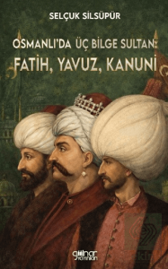 Osmanlı'da Üç Bilge Sultan: Fatih, Yavuz, Kanuni