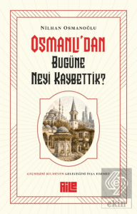 Osmanlıdan Bugüne Neyi Kaybettik?
