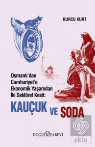 Osmanlı'dan Cumhuriyet'e Ekonomik Yaşamdan İki Sektörel Kesit: Kauçuk ve Soda