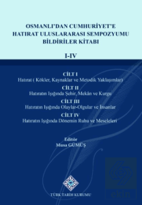 Osmanlıdan Cumhuriyete Hatırat Uluslararası Sempozyumu Bildiriler Kitabı(I-IV.Cilt)