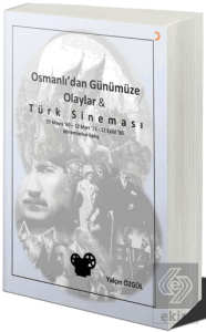 Osmanlı'dan Günümüze Olaylar ve Türk Sineması