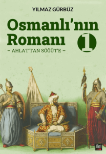Osmanlının Romanı - 1: Ahlattan Söğüte