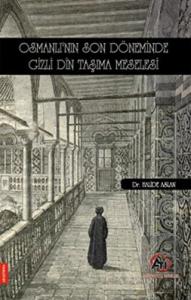 Osmanlı'nın Son Döneminde Gizli Din Taşıma Meseles