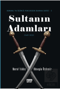 Osmanlıya Üçüncü Pencereden Bakmak 2 - Sultanın Adamları (1451-1512)