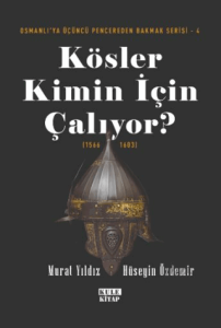 Osmanlıya Üçüncü Pencereden Bakmak 4 - Kösler Kimin İçin Çalıyor? (1566-1603)