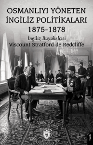 Osmanlıyı Yöneten İngiliz Politikaları 1875 - 1878