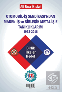 Otomobil-İş Sendikasından Maden-İş ve Birleşik Metal İşe Tanıklıklarım