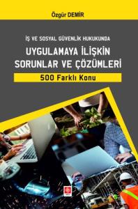 Outlet İş ve Sosyal Güvenlik Hukukunda Uygulamaya İlişkin Sorunlar ve Çözümleri 500 Farklı Konu Özgür Demir