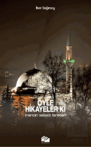 Öyle Hikâyeler ki! - İnancın Sessiz Tanıkları