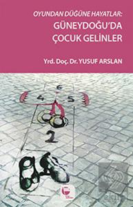 Oyundan Düğüne Hayatlar : Güneydoğu'da Çocuk Gelin