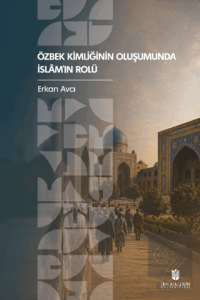Özbek Kimliğinin Oluşumunda İslâm'ın Rolü