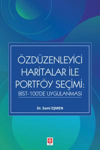 Özdüzenleyici Haritalar ile Portföy Seçimi: Bist-100'de Uygulanması / Sami Eşmen