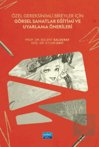 Özel Gereksinimli Bireyler İçin Görsel Sanatlar Eğitimi ve Uyarlama Önerileri