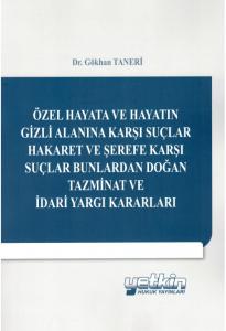 Özel Hayata ve Hayatın Gizli Alanına Karşı Suçlar Hakaret ve Şerefe Karşı Suçlar Bunlardan Doğan Tazminat ve İdari Yargı Kararları
