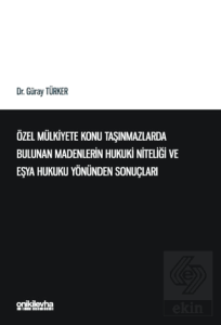 Özel Mülkiyete Konu Taşınmazlarda Bulunan Madenlerin Hukuki Niteliği ve Eşya Hukuku Yönünden Sonuçları