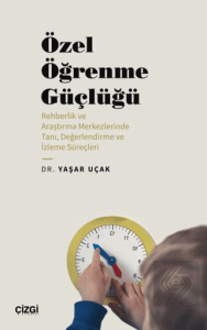 Özel Öğrenme Güçlüğü (Rehberlik ve Araştırma Merkezlerinde Tanı, Değerlendirme ve İzleme Süreçleri)