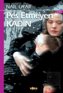 Pes Etmeyen Kadın