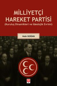 Milliyetçi Hareket Partisi ( Kuruluş Dinamikleri ve İdeolojik Evrimi ) Hıdır Doğan