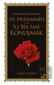 Peygamber Efendimiz Hz. Muhammed (s.a.v.) İle Bir Saat Konuşmak