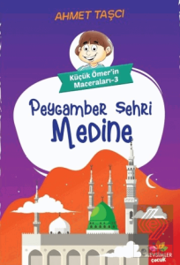 Peygamber Şehri Medine - Küçük Ömer'in Maceraları 