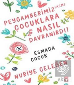 Peygamberimiz (asm) Çocuklara Nasıl Davranırdı?