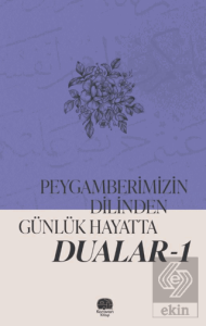 Peygamberimizin Dilinden Günlük Hayatta Dualar 1