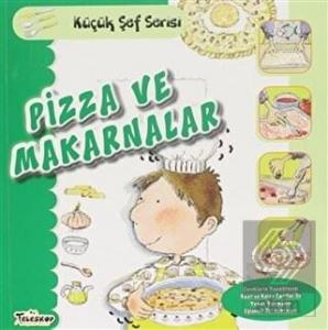 Pizza ve Makarnalar - Küçük Şef Serisi